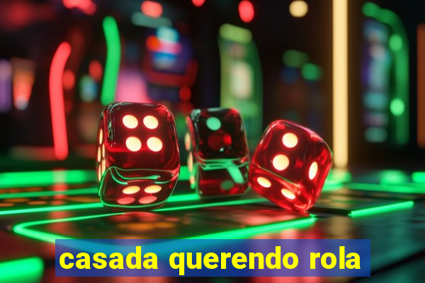 casada querendo rola